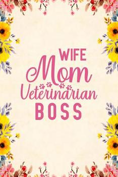 Paperback Wife Mom Veterinarian BOSS: Notebook to Write in for Mother's Day, Mother's day Veterinarian gifts, Veterinary journal, Veterinarian notebook, Vet Book