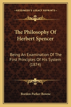 Paperback The Philosophy Of Herbert Spencer: Being An Examination Of The First Principles Of His System (1874) Book