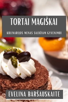Paperback Tortai Magiskai: Kulinarijos Menas Saldziam Gyvenimui [Lithuanian] Book