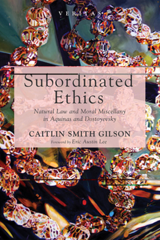 Paperback Subordinated Ethics: Natural Law and Moral Miscellany in Aquinas and Dostoyevsky Book