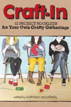 Hardcover Craft-In: 12 Project Booklets for Your Own Crafty Gatherings Book