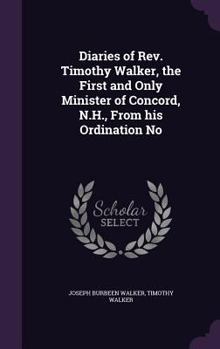 Hardcover Diaries of REV. Timothy Walker, the First and Only Minister of Concord, N.H., from His Ordination No Book