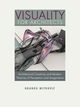 Paperback Visuality for Architects: Architectural Creativity and Modern Theories of Perception and Imagination Book