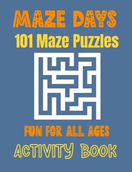 Paperback Maze Days: 101 Maze Puzzles, Fun for All Ages Activity Book: Activity Book, Maze Puzzles, Great for Any Age Book