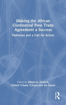 Hardcover Making the African Continental Free Trade Agreement a Success: Pathways and a Call for Action Book