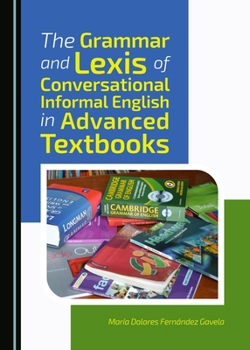 Hardcover The Grammar and Lexis of Conversational Informal English in Advanced Textbooks Book