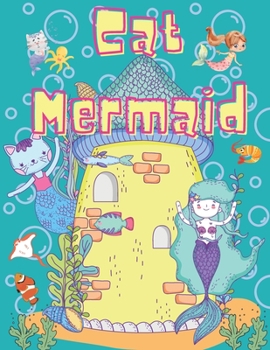 Paperback Cat Mermaid: mermaid and cat Coloring Books for girls Ages 4-8, 50 Cute unique design Pages, 8.5" x 11" inches, perfect gift for ki Book