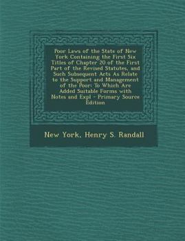 Paperback Poor Laws of the State of New York Containing the First Six Titles of Chapter 20 of the First Part of the Revised Statutes, and Such Subsequent Acts a Book