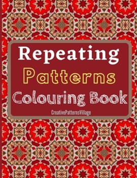 Paperback Repeating Patterns Colouring Book: Elegant geometrical, floral and intricate repeating patterns, designs, tilings & tessellations. Over 50 Colouring P Book
