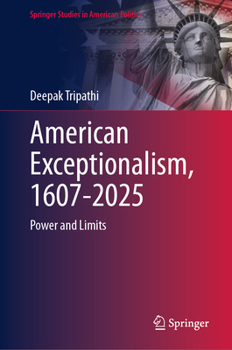American Exceptionalism, 1607-2025: Power and Limits (Springer Studies in American Politics)