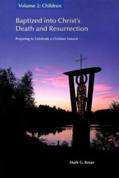 Paperback Baptized Into Christ's Death and Resurrection: Preparing to Celebrate a Christian Funeral Book