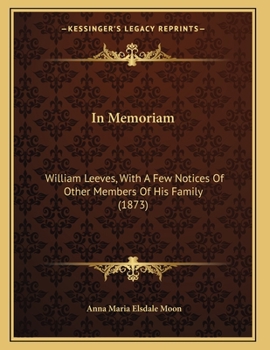 Paperback In Memoriam: William Leeves, With A Few Notices Of Other Members Of His Family (1873) Book