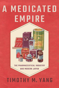 Hardcover Medicated Empire: The Pharmaceutical Industry and Modern Japan Book