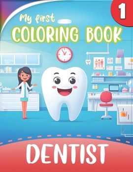 Paperback My First COLORING BOOK - Visit to the DENTIST 1# - for KIDS: 40 lovely Coloring Pages for Dentist Office Waiting Room - Story about a Friendly Tooth Book
