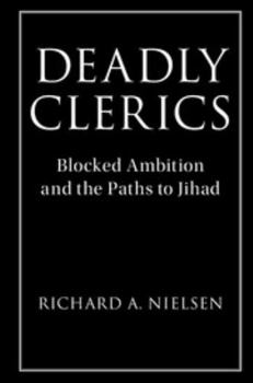 Deadly Clerics: Blocked Ambition and the Paths to Jihad - Book  of the Cambridge Studies in Comparative Politics