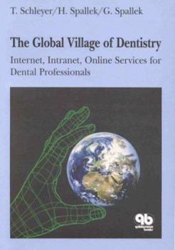 Paperback The Global Village of Dentistry: Internet, Intranet, Online Services for Dental Professionals Book