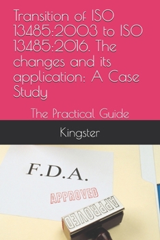 Paperback Transition of ISO 13485: 2003 to ISO 13485:2016. The changes and its application: A Case Study: The Practical Guide Book