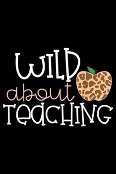 Paperback Wild About Teaching: Wild About Teaching Leopard Print School Teacher Journal/Notebook Blank Lined Ruled 6x9 100 Pages Book