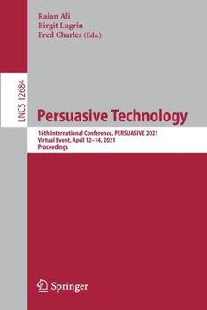 Paperback Persuasive Technology: 16th International Conference, Persuasive 2021, Virtual Event, April 12-14, 2021, Proceedings Book