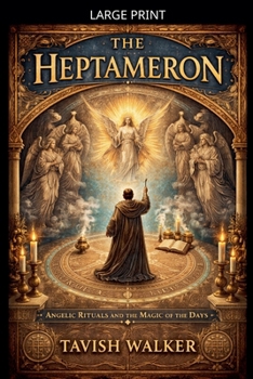 THE HEPTAMERON Angelic Rituals and the Magic of the Days