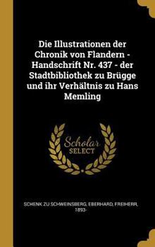 Die Illustrationen Der Chronik Von Flandern - Handschrift Nr. 437 - Der Stadtbibliothek Zu Br�gge Und Ihr Verh�ltnis Zu Hans Memling