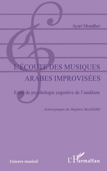 L'écoute des musiques arabes improvisées: Essai de psychologie cognitive de l'audition