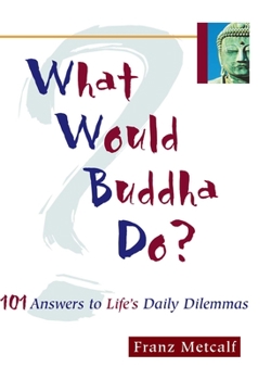 Paperback What Would Buddha Do?: 101 Answers to Life's Daily Dilemmas Book