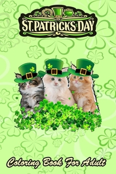 St Patricks Day Coloring Book For Adult: Kitty Kitten Lover Irish - An Adult Coloring Books St Patrick for Kids, Adults with Beautiful Irish Shamrock, Leprechaun and Other Saint Patrick's Day Stuff - 