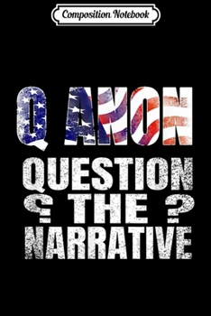 Paperback Composition Notebook: Q Anon Patriot Flag Question The Narrative Qanon Quote Journal/Notebook Blank Lined Ruled 6x9 100 Pages Book