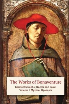 Paperback The Works of Bonaventure: Cardinal Seraphic Doctor and Saint: Volume I. Mystical Opuscula Book
