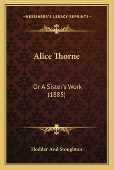 Paperback Alice Thorne: Or A Sister's Work (1885) Book