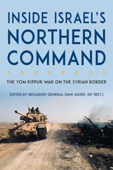 Inside Israel's Northern Command: The Yom Kippur War on the Syrian Border - Book  of the AUSA Books – Foreign Military Studies