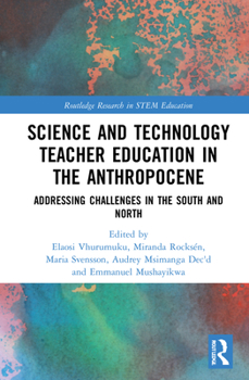 Hardcover Science and Technology Teacher Education in the Anthropocene: Addressing Challenges in the North and South Book