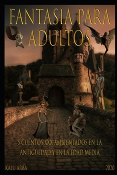 Paperback Fantasía para adultos: 5 cuentos XXX ambientados en la edad media y en la antigüedad [Spanish] Book