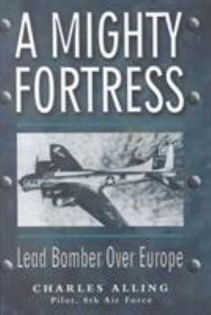 Hardcover A Mighty Fortress: Lead Bomber Over Europe Book