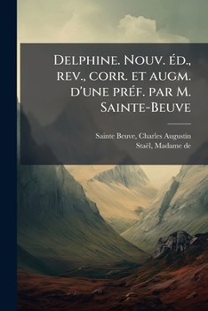 Paperback Delphine. Nouv. Ã(c)d., rev., corr. et augm. d'une prÃ(c)f. par M. Sainte-Beuve [French] Book