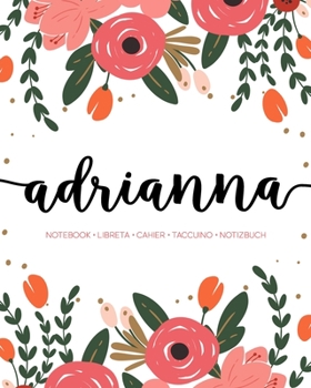 Adrianna: Notebook | Libreta | Cahier | Taccuino | Notizbuch: 110 pages paginas seiten pagine: Modern Florals First Name Notebook in Coral, Pink & Orange on White ACH307c