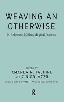 Hardcover Weaving an Otherwise: In-Relations Methodological Practice Book