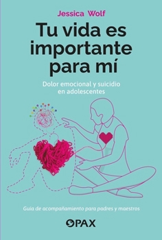 Paperback Tu Vida Es Importante Para Mí: Dolor Emocional Y Suicidio En Adolescentes [Spanish] Book