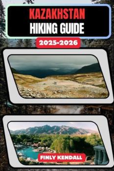 Kazakhstan Hiking Guide 2025–2026 (TrailWise: The 2025 Hiking Series)