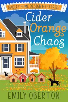 Paperback Cider Orange Chaos: Hadley Home Design Cozy Mysteries Book 4 Book