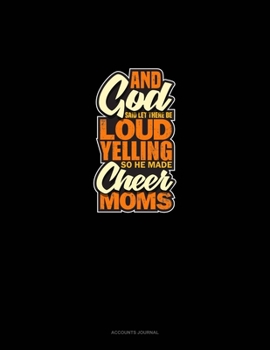 Paperback And God Said Let There Be Loud Yelling So He Made Cheer Moms: Accounts Journal Book