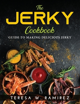 Paperback The Jerky Cookbook: Guide to Making Delicious Jerky Book