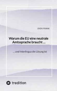 Warum die EU eine neutrale Amtssprache braucht ...: ... und Interlingua die Lösung ist (German Edition)