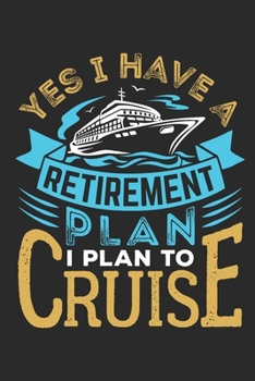 Paperback Yes I Have A Retirement Plan I Plan To Cruise: Cruise Travel Journal, Cruising Memory Book with Daily Activity Prompts Book