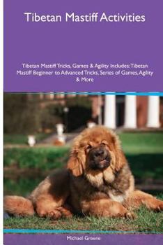 Paperback Tibetan Mastiff Activities Tibetan Mastiff Tricks, Games & Agility. Includes: Tibetan Mastiff Beginner to Advanced Tricks, Series of Games, Agility an Book