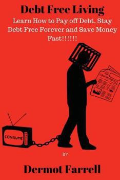 Paperback Debt Free Living: Learn How to Pay off Debt, Stay Debt Free Forever and Save Money Fast!!! Book