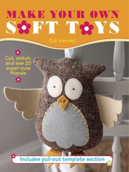 Paperback Make Your Own Soft Toys: Cut, Stitch, and Sew 25 Super-Cute Friends [With Pattern(s)] Book
