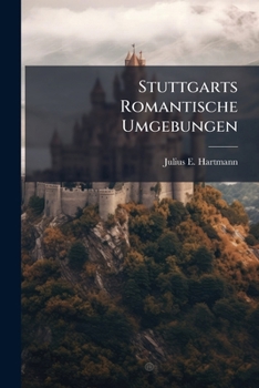 Stuttgarts Romantische Umgebungen: Mit Sechs Stahlstichen Und Einer Karte Der Umgegend