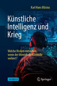 Paperback Künstliche Intelligenz Und Krieg: Welche Risiken Entstehen, Wenn Der Mensch Die Kontrolle Verliert? [German] Book